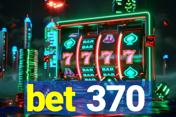 bet 370